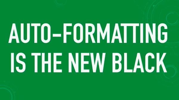 Auto Formatting is the new black